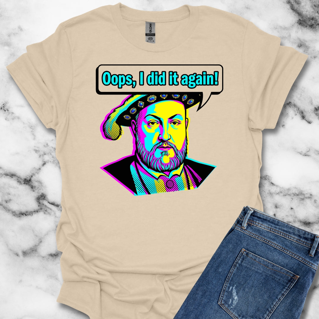 Henry VIII Oops I Did It Again T-Shirt