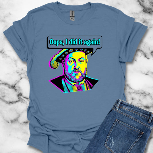 Henry VIII Oops I Did It Again T-Shirt