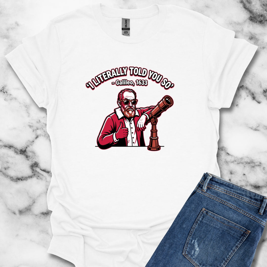 Galileo Told You So T-Shirt