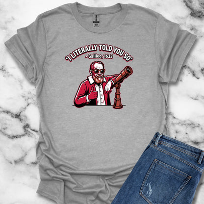 Galileo Told You So T-Shirt
