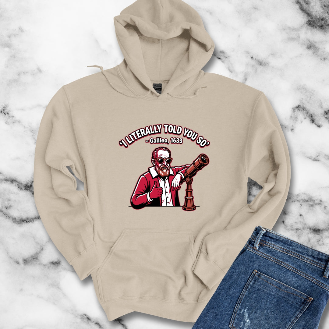 Galileo Told You So Hoodie