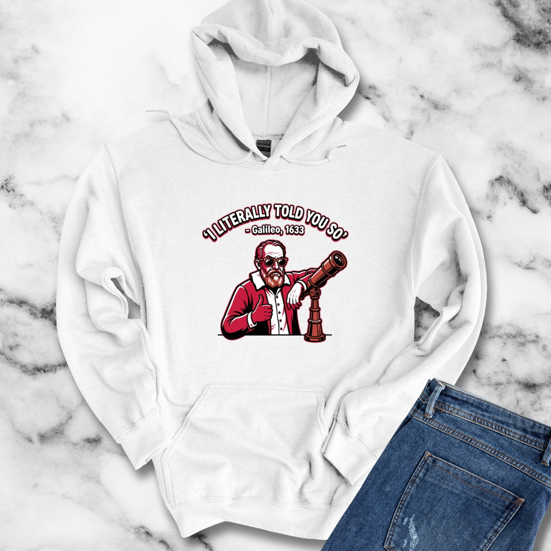 Galileo Told You So Hoodie