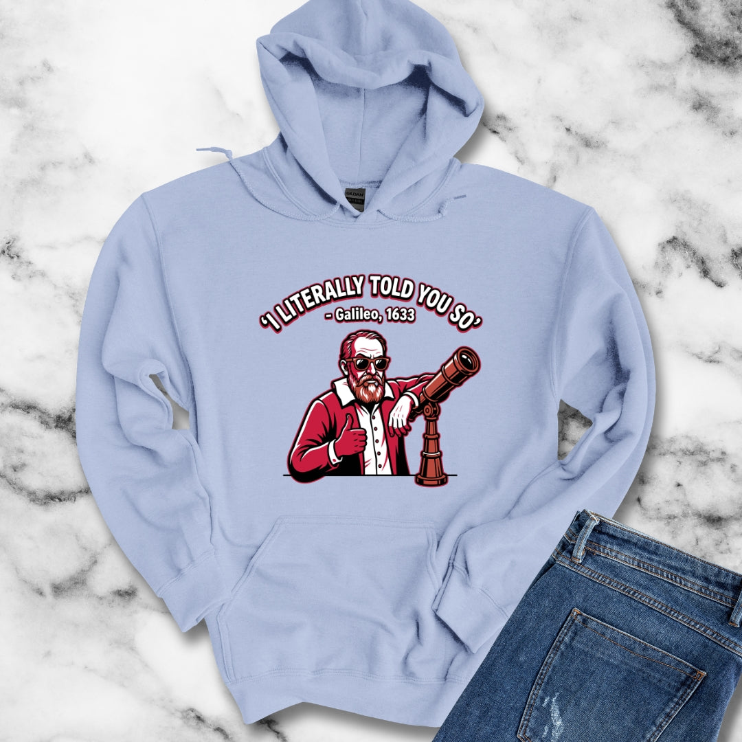 Galileo Told You So Hoodie