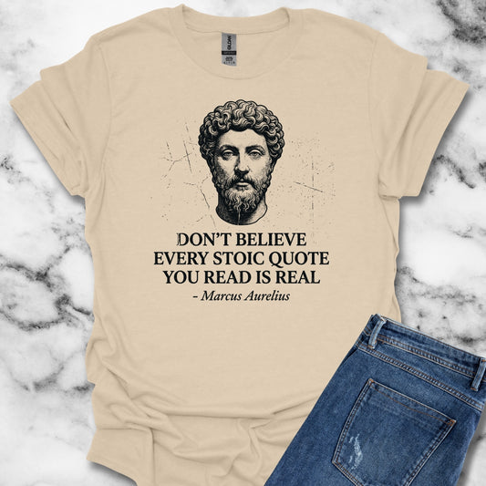 Don't Believe Every Stoic Quote T-Shirt