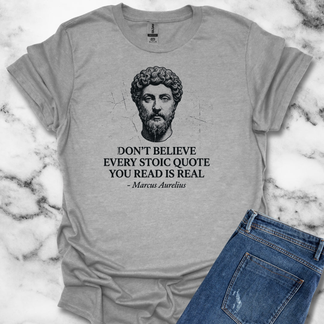 Don't Believe Every Stoic Quote T-Shirt