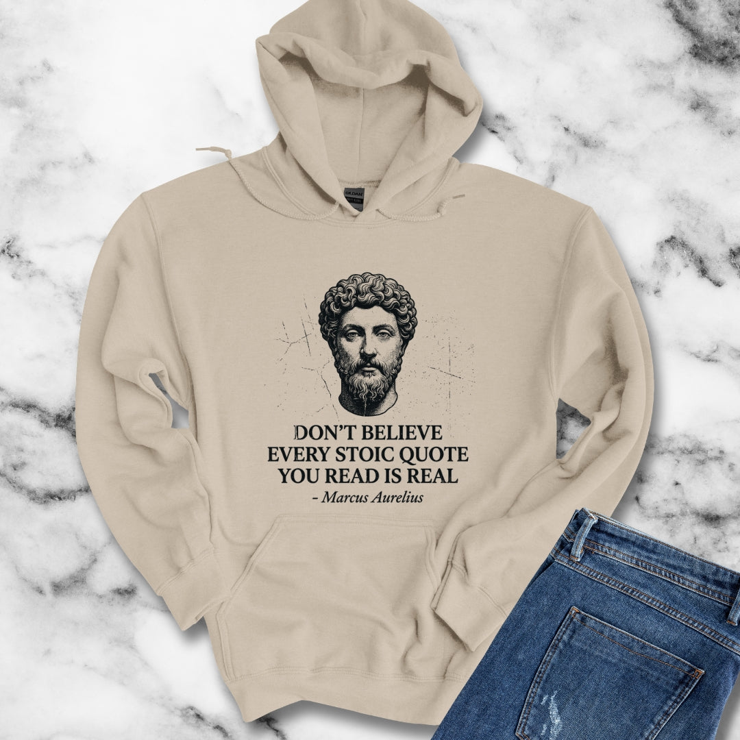 Don't Believe Every Stoic Quote Hoodie