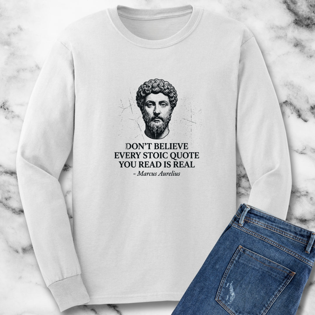 Don't Believe Every Stoic Quote Long Sleeve