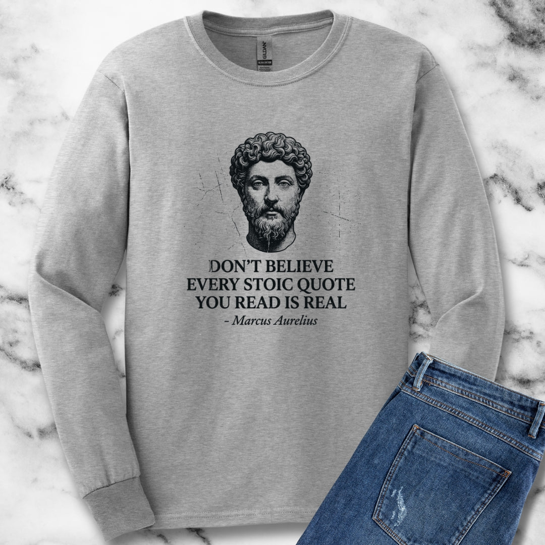 Don't Believe Every Stoic Quote Long Sleeve