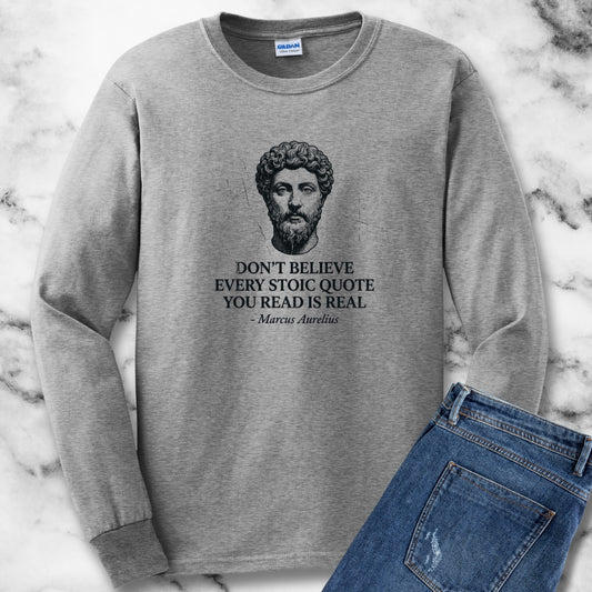 Don't Believe Every Stoic Quote Long Sleeve