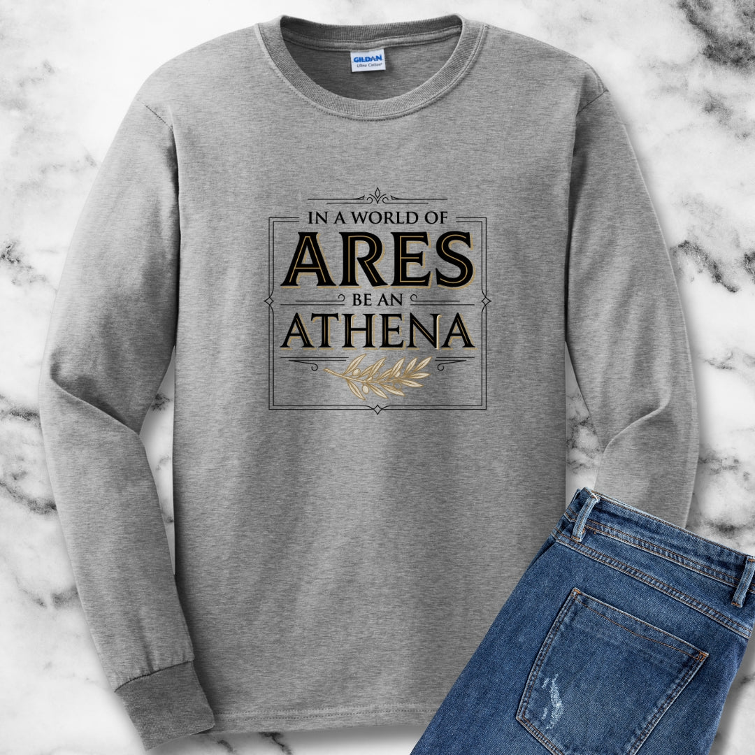 In a World of Ares Be an Athena Long Sleeve