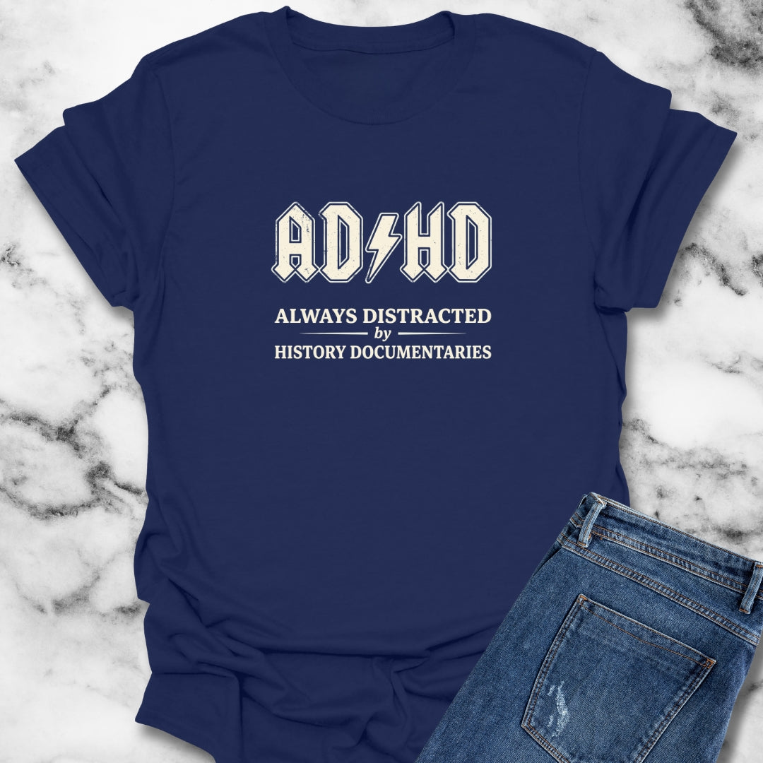 ADHD Always Distracted By History Documentaries T-Shirt