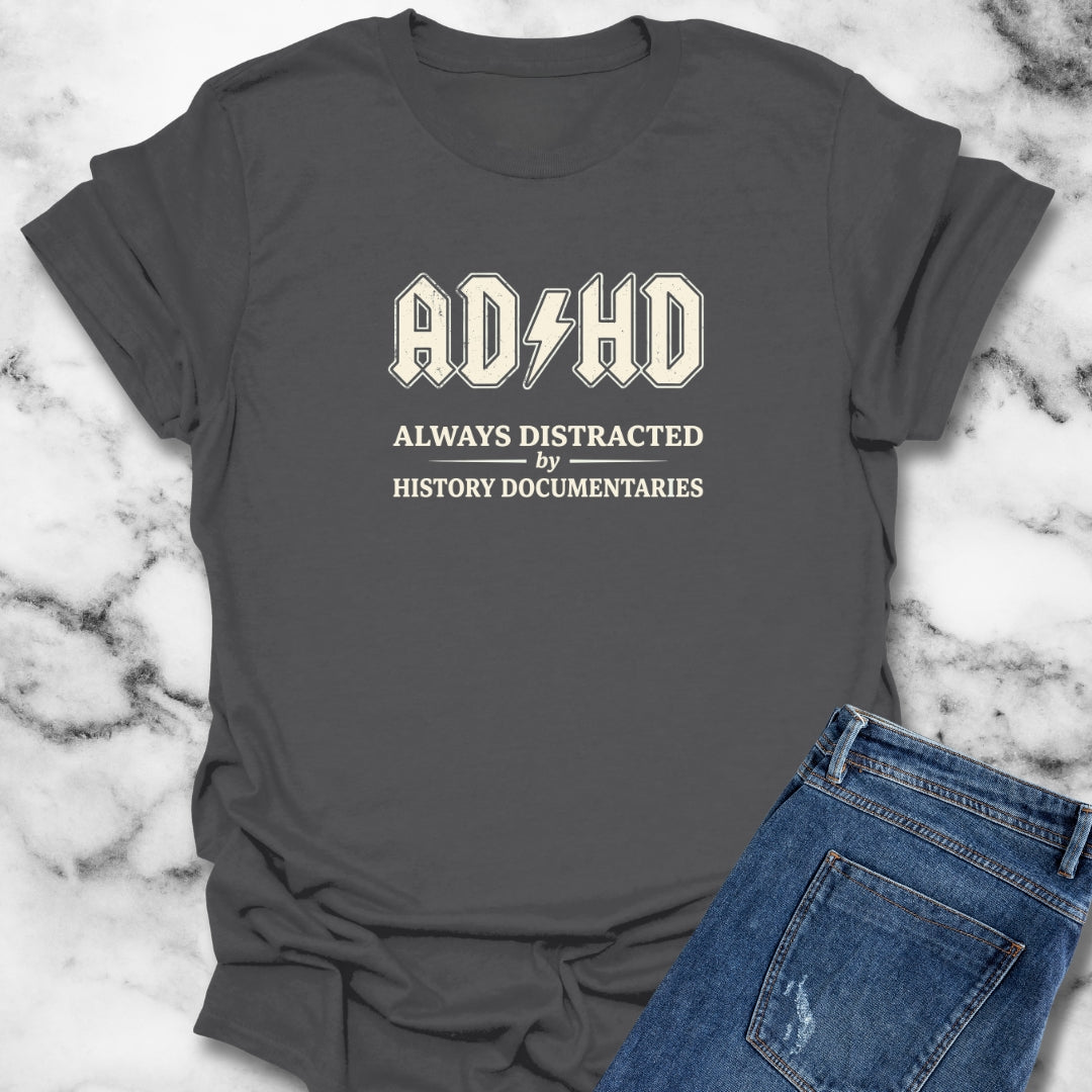 ADHD Always Distracted By History Documentaries T-Shirt