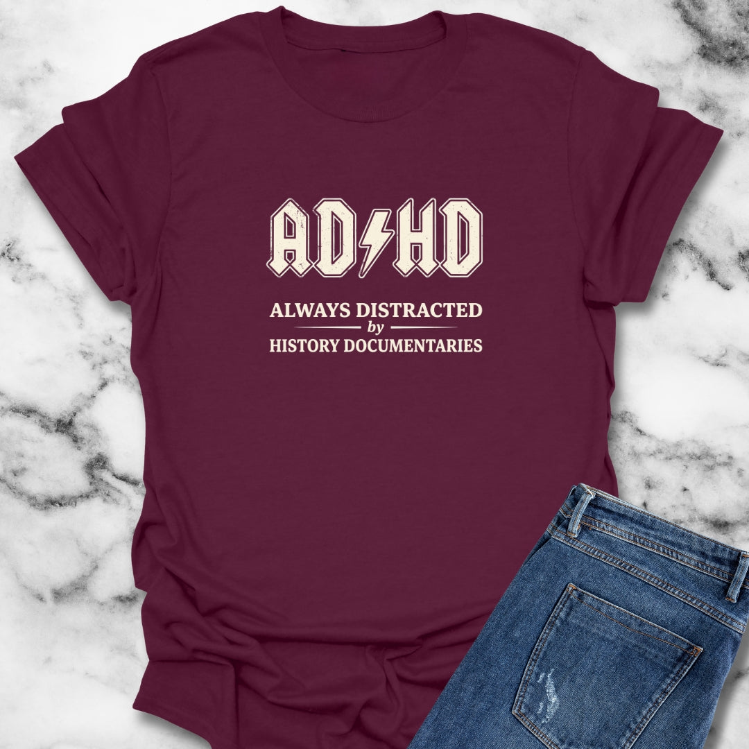ADHD Always Distracted By History Documentaries T-Shirt