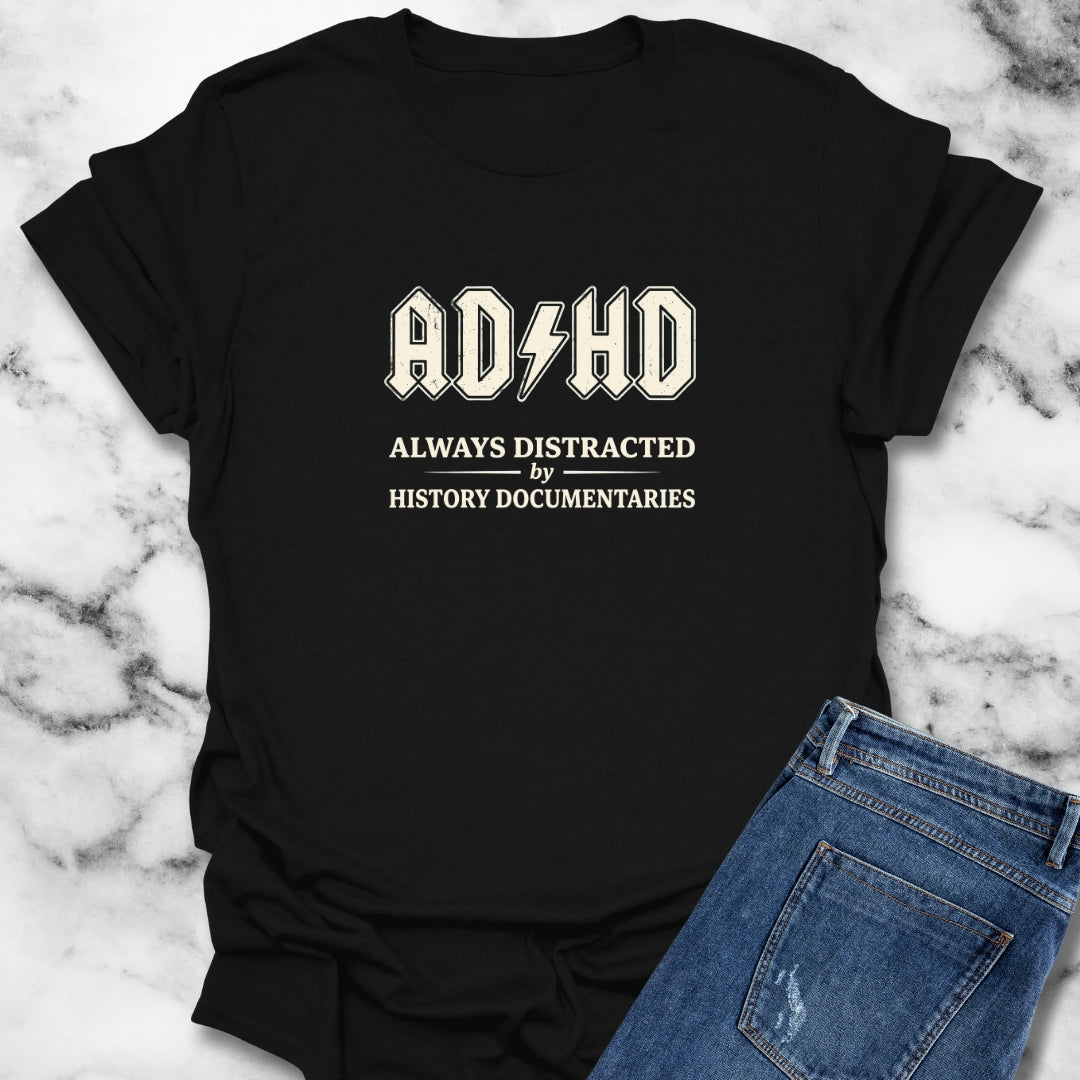 ADHD Always Distracted By History Documentaries T-Shirt