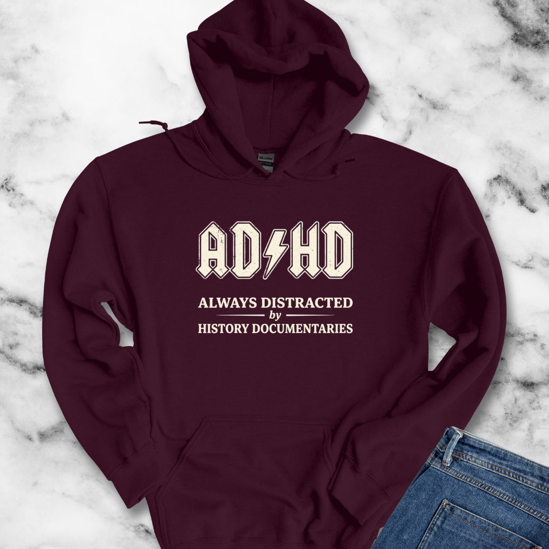 ADHD Always Distracted By History Documentaries Hoodie