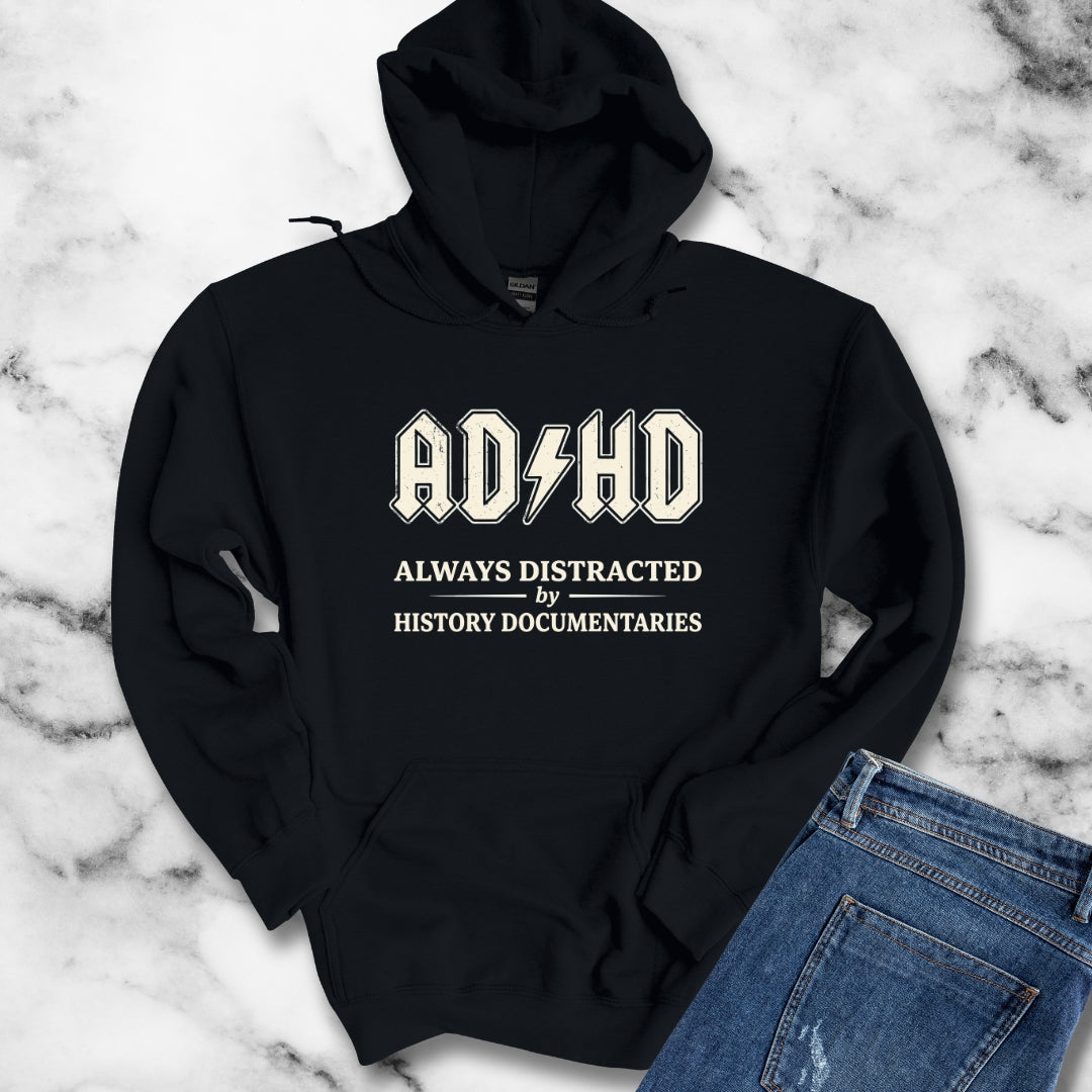 ADHD Always Distracted By History Documentaries Hoodie