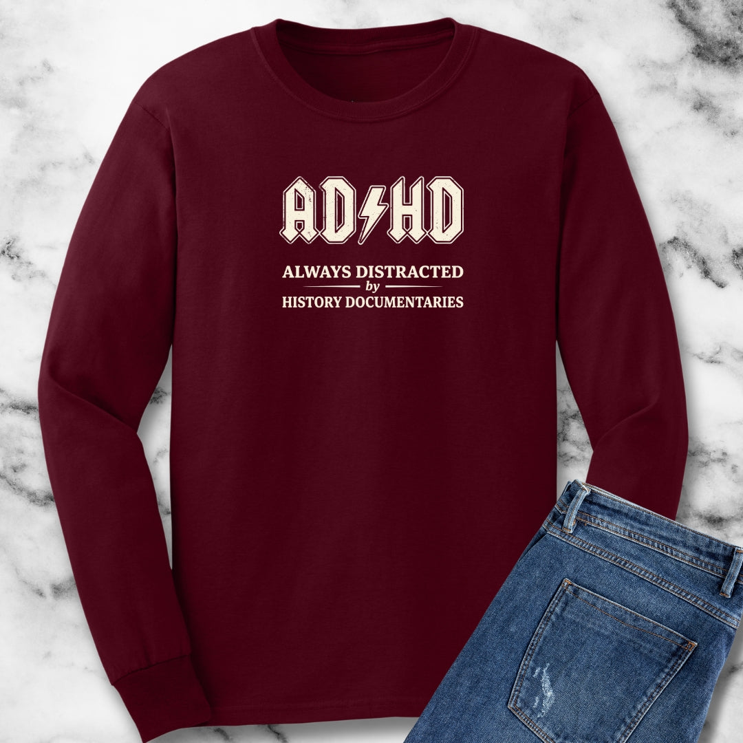 ADHD Always Distracted By History Documentaries Long Sleeve