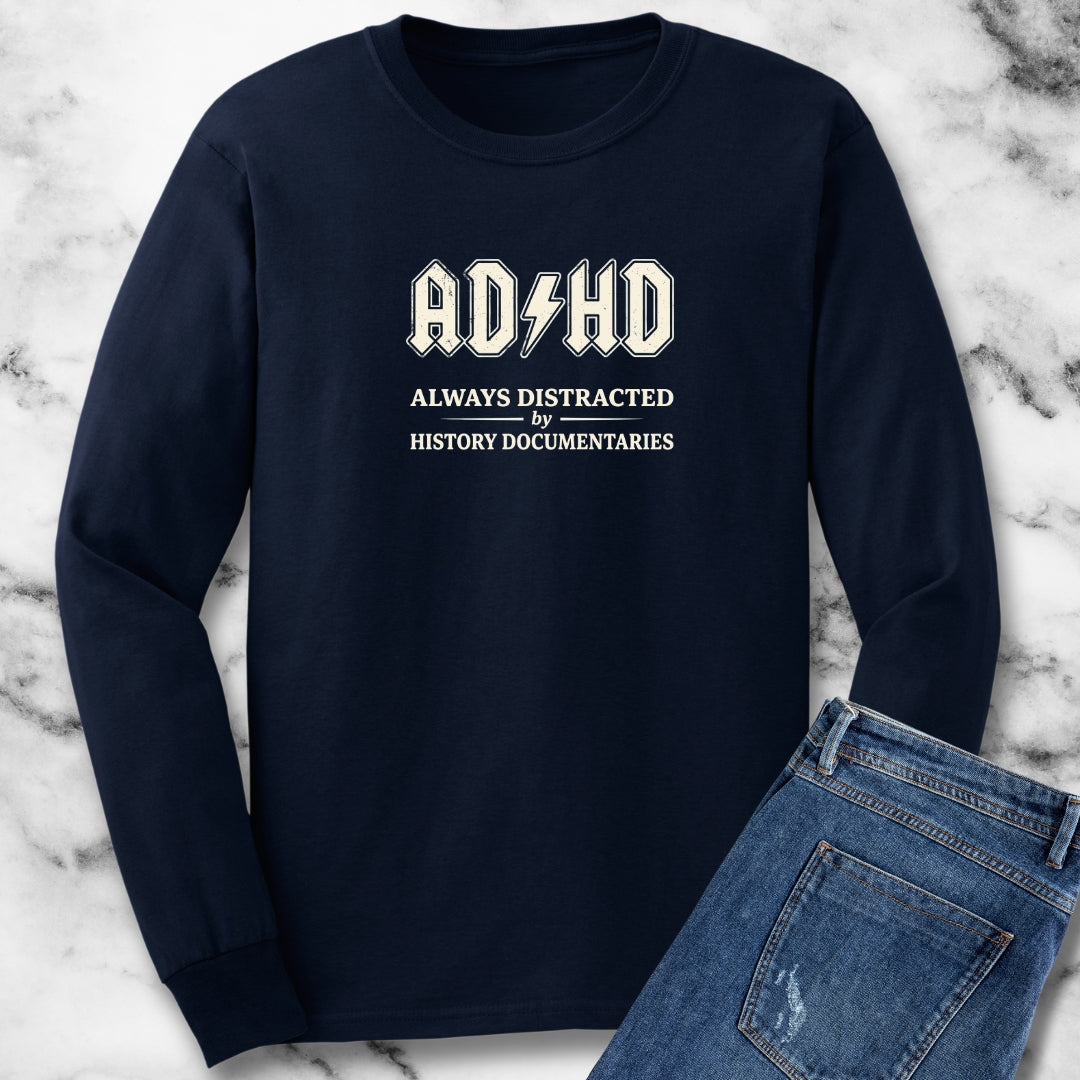 ADHD Always Distracted By History Documentaries Long Sleeve