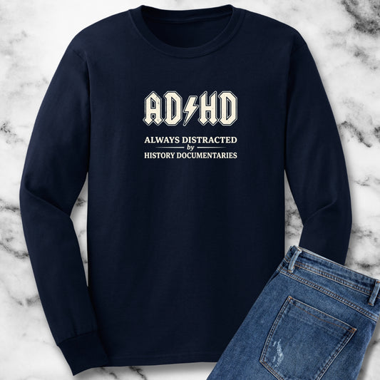 ADHD Always Distracted By History Documentaries Long Sleeve
