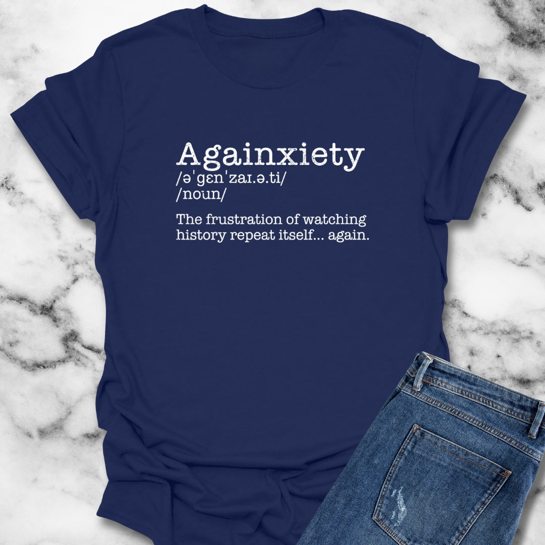 Againxiety Definition History Repeats T-Shirt