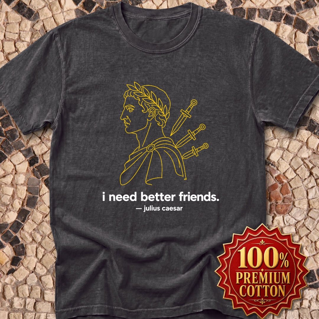 I Need Better Friends Julius Caesar Line Art Premium Tee