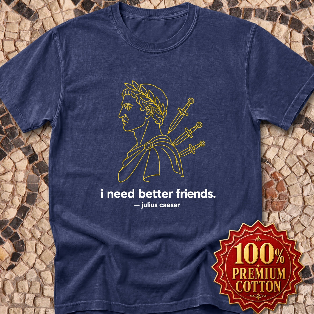 I Need Better Friends Julius Caesar Line Art Premium Tee