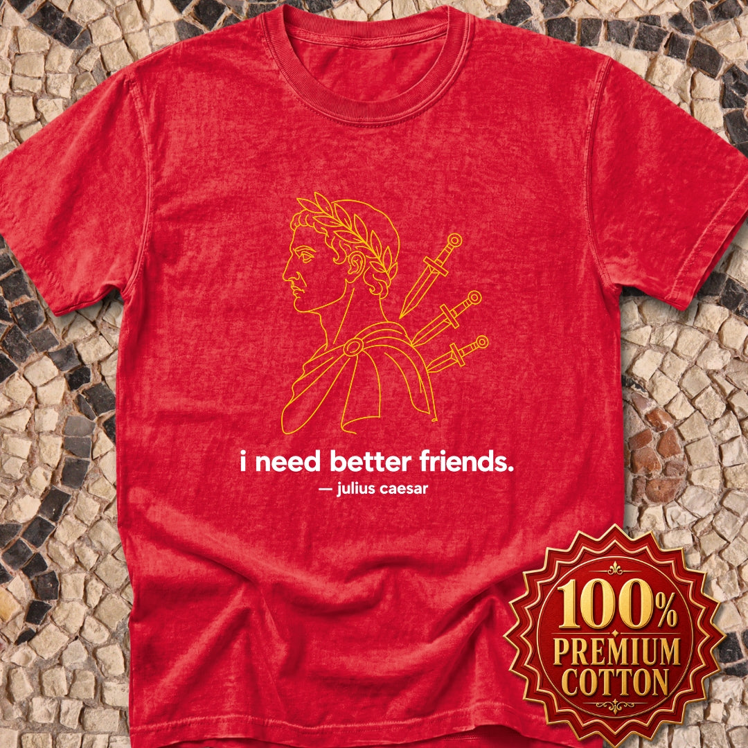 I Need Better Friends Julius Caesar Line Art Premium Tee
