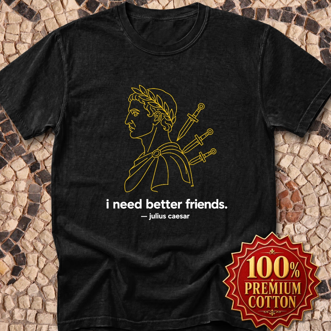 I Need Better Friends Julius Caesar Line Art Premium Tee