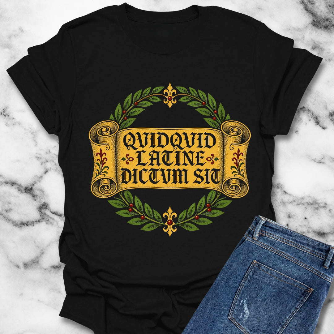 QuidQuid Latine Dictum Sit Sounds Good Latin T-Shirt