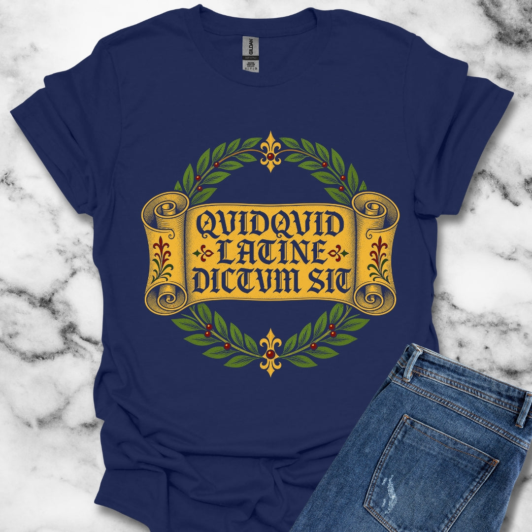 QuidQuid Latine Dictum Sit Sounds Good Latin T-Shirt
