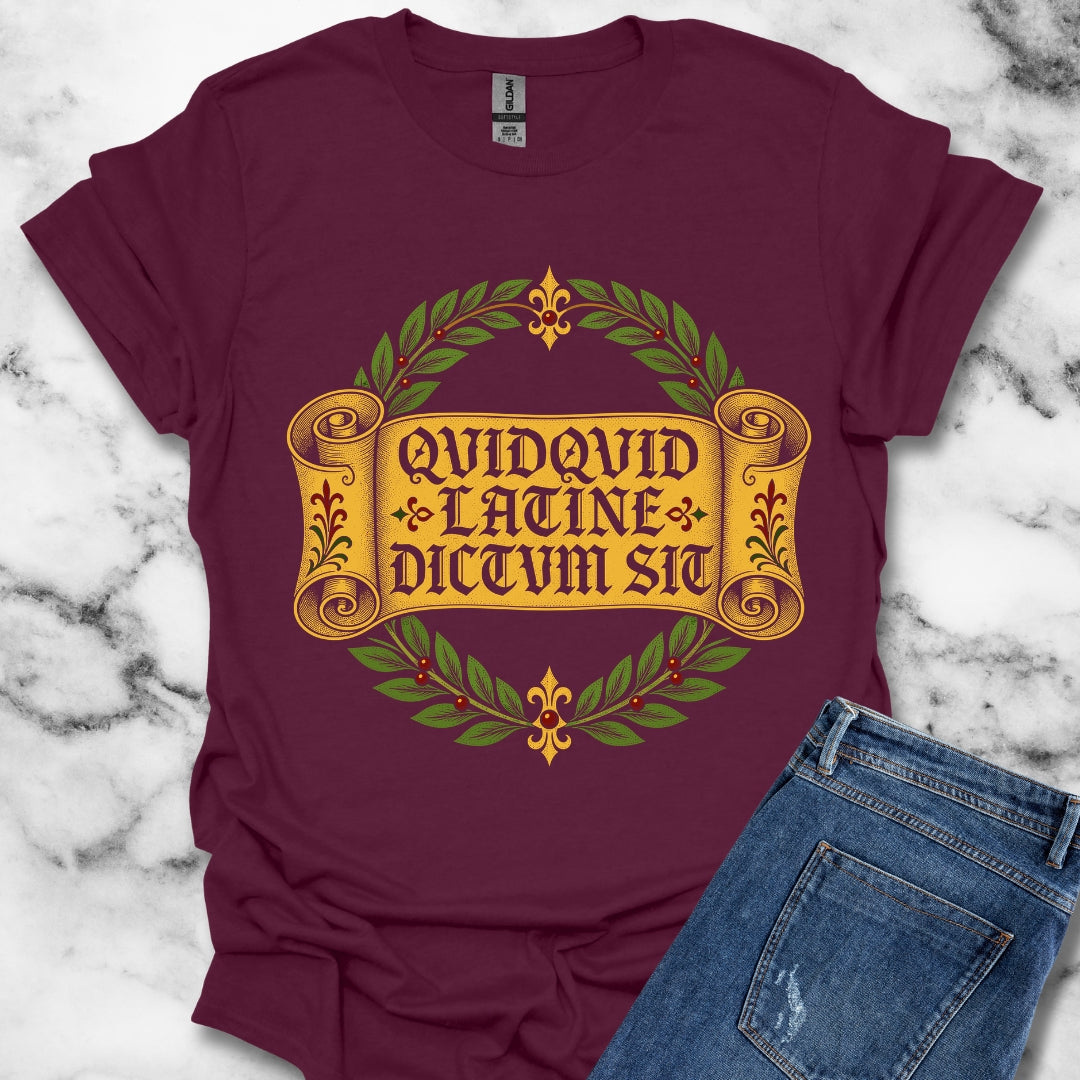 QuidQuid Latine Dictum Sit Sounds Good Latin T-Shirt