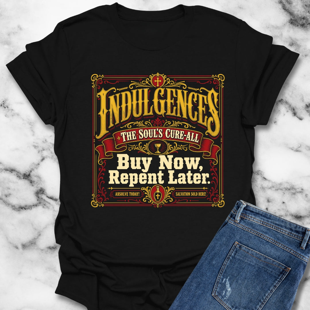 Indulgences Buy Now Repent Later T-Shirt