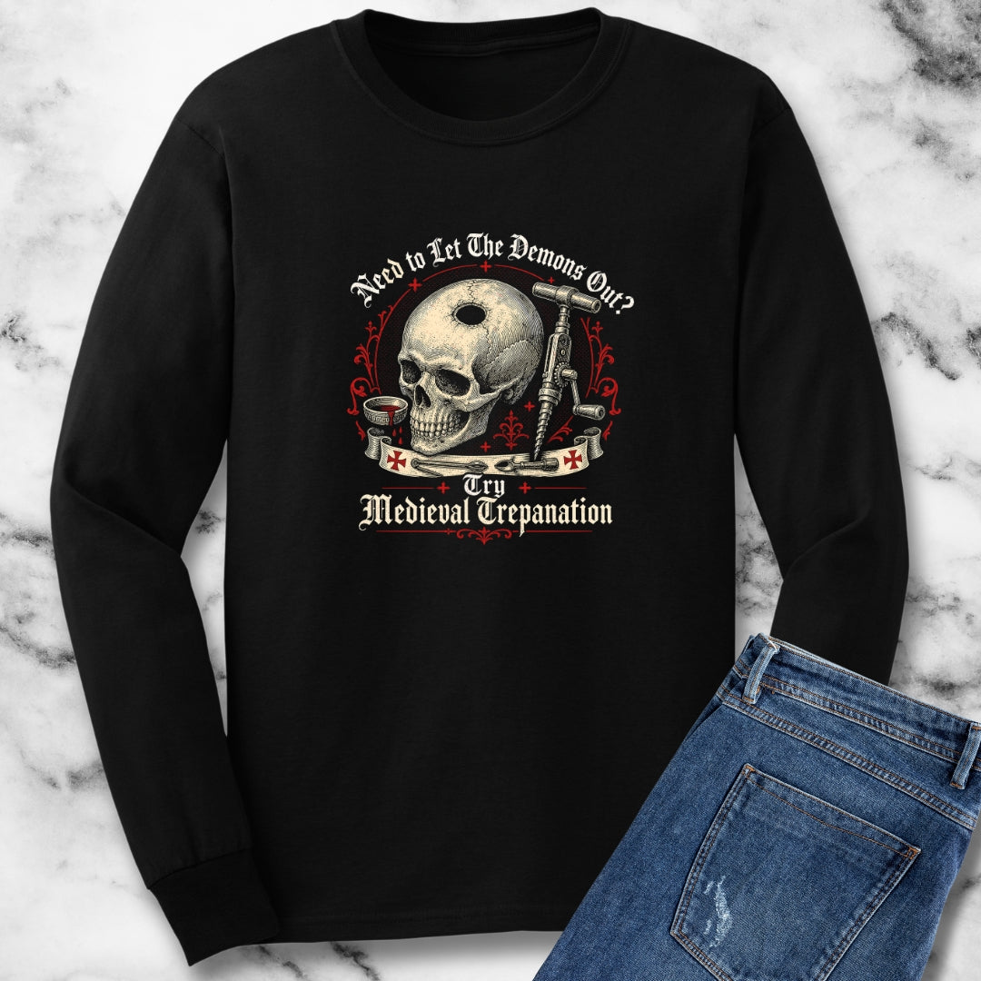 Try Medieval Trepanation Let Demons Out Unisex Long Sleeve Tee