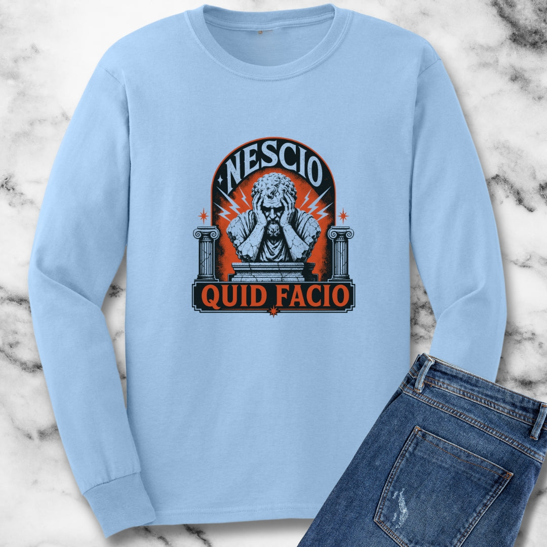 Nescio Quid Facio I Have No Idea What I'm Doing Unisex Long Sleeve Tee