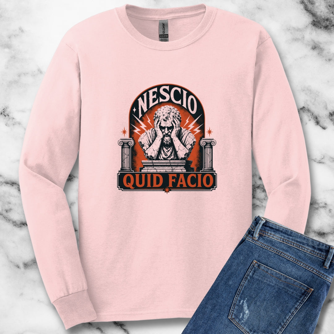 Nescio Quid Facio I Have No Idea What I'm Doing Unisex Long Sleeve Tee