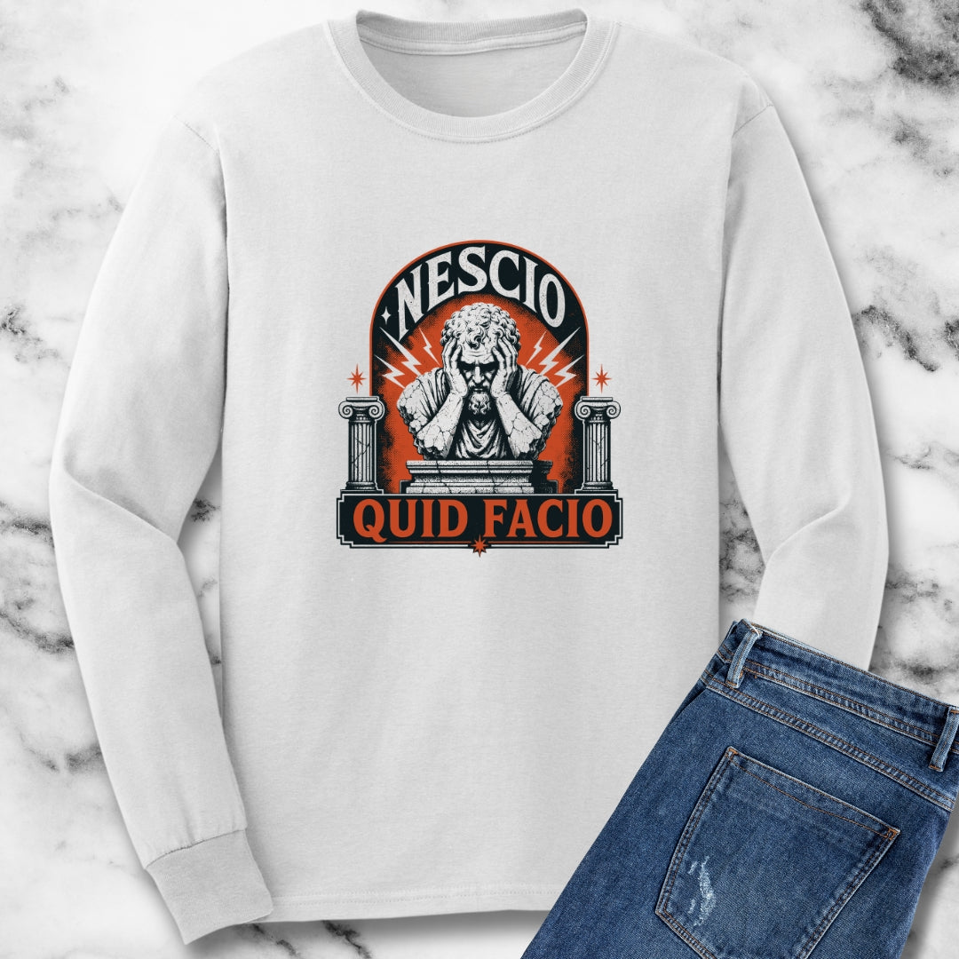 Nescio Quid Facio I Have No Idea What I'm Doing Unisex Long Sleeve Tee