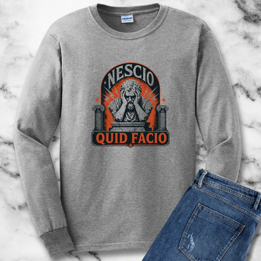 Nescio Quid Facio I Have No Idea What I'm Doing Unisex Long Sleeve Tee