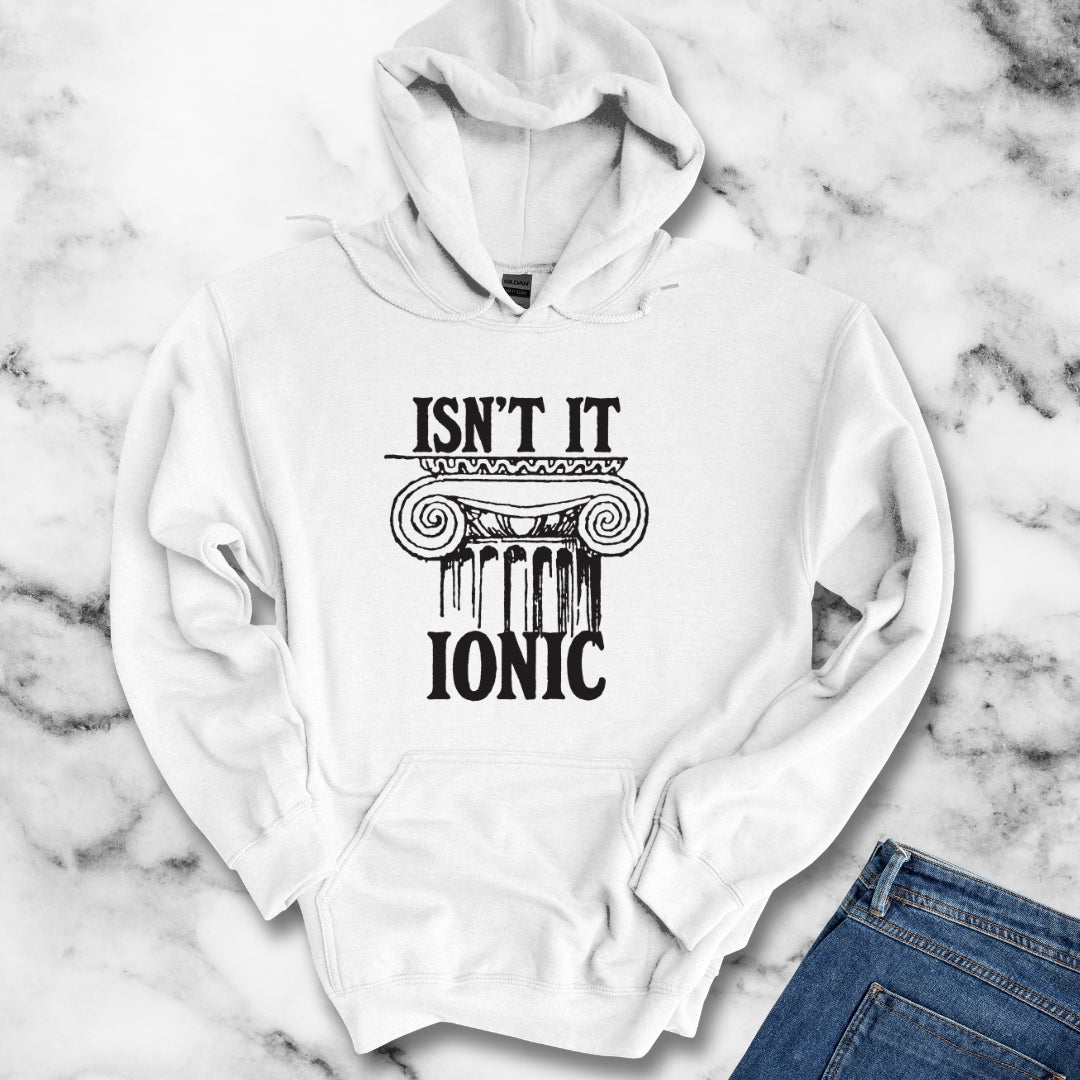 Isn't It Ionic Hoodie