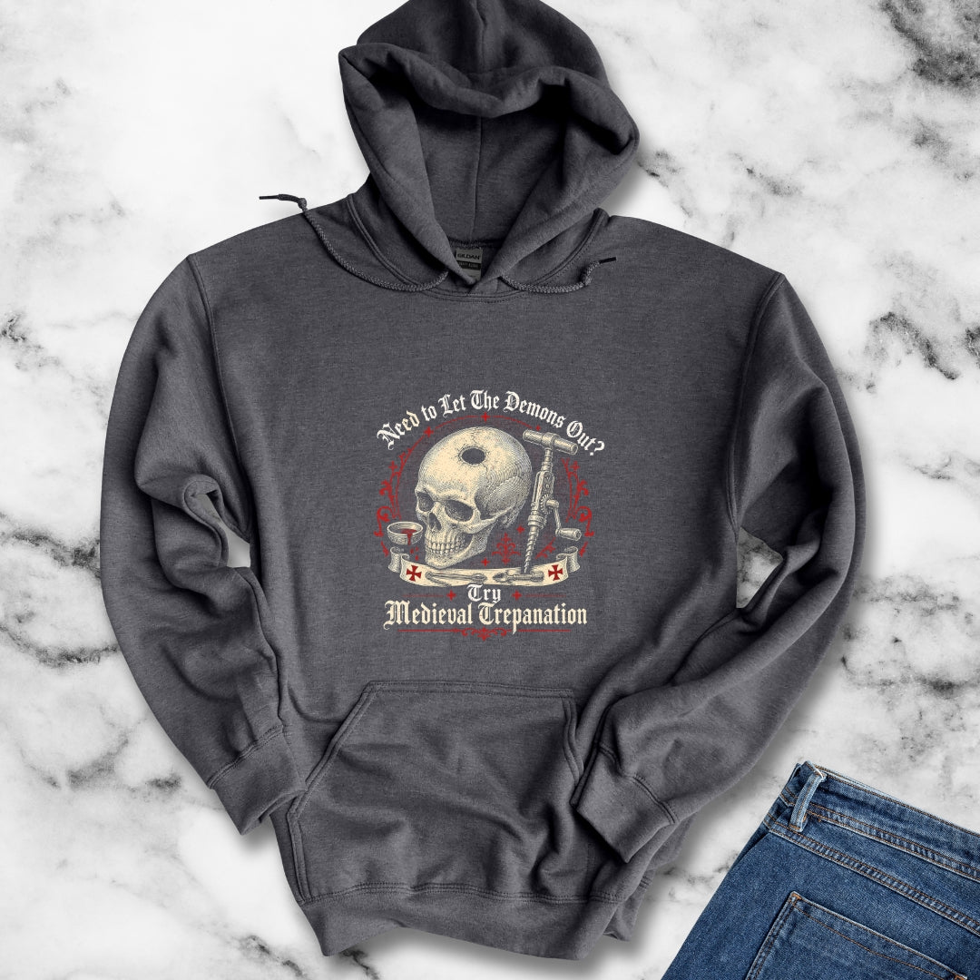 Try Medieval Trepanation Let Demons Out Hoodie