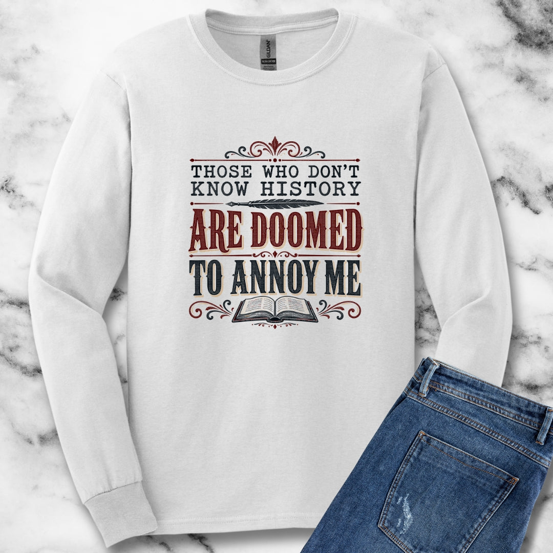 Those Who Don't Know History Annoy Me Unisex Long Sleeve Tee