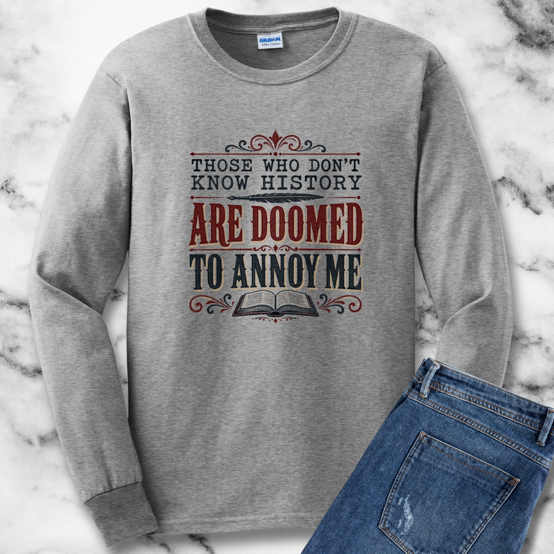Those Who Don't Know History Annoy Me Unisex Long Sleeve Tee