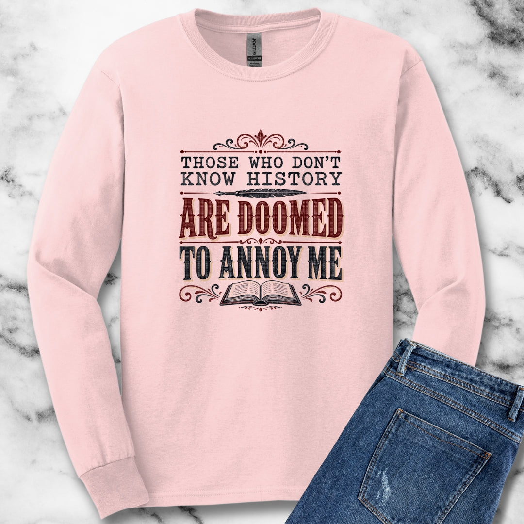 Those Who Don't Know History Annoy Me Unisex Long Sleeve Tee