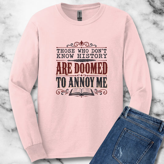 Those Who Don't Know History Annoy Me Unisex Long Sleeve Tee