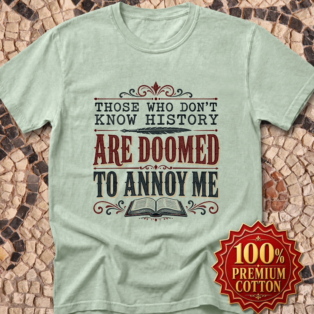Those Who Don't Know History Annoy Me Premium Tee