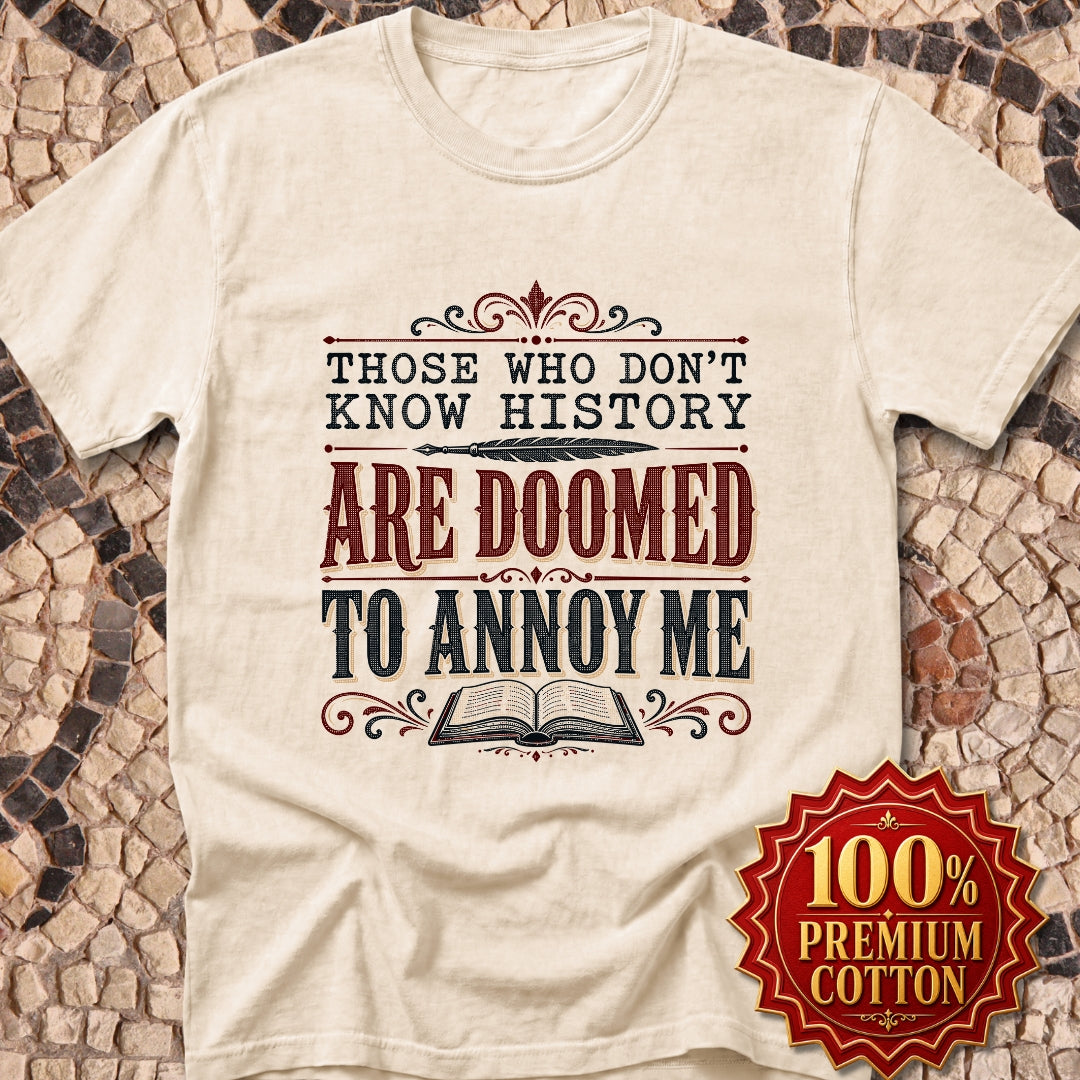 Those Who Don't Know History Annoy Me Premium Tee