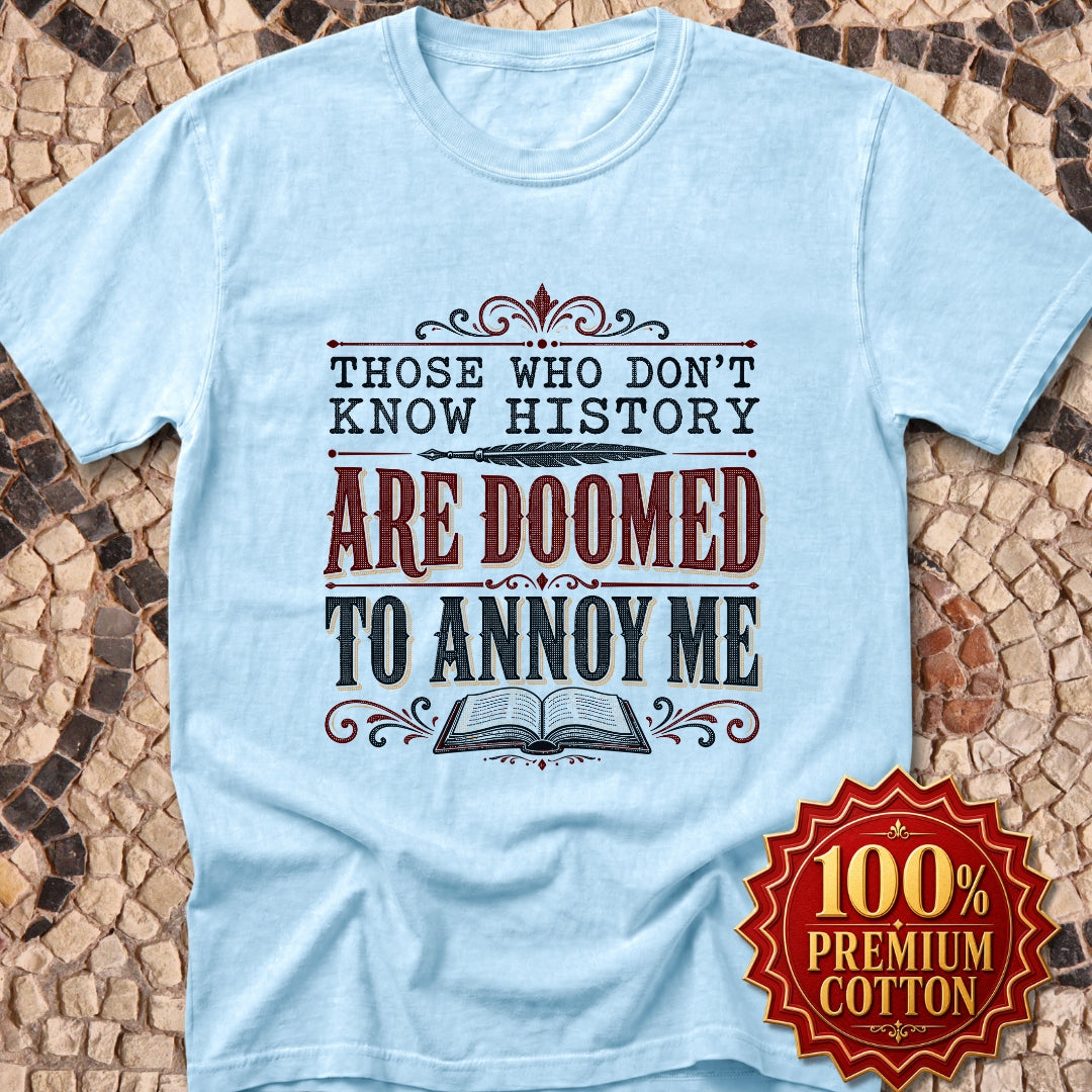 Those Who Don't Know History Annoy Me Premium Tee