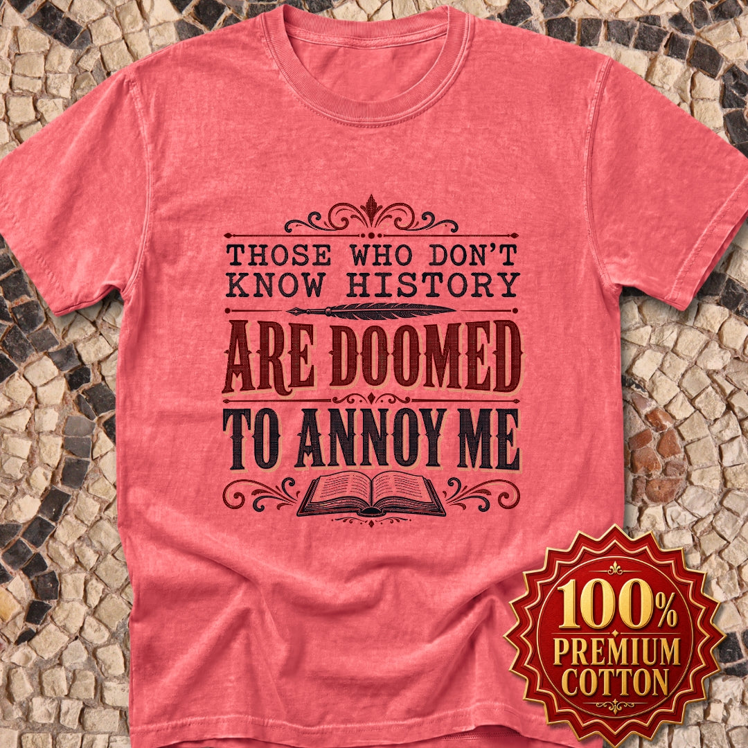 Those Who Don't Know History Annoy Me Premium Tee