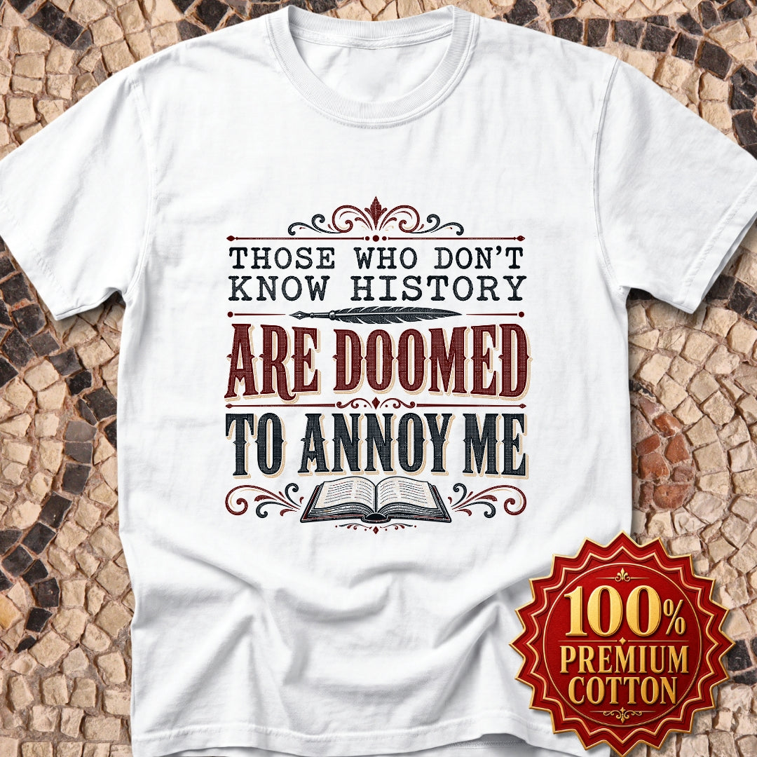 Those Who Don't Know History Annoy Me Premium Tee