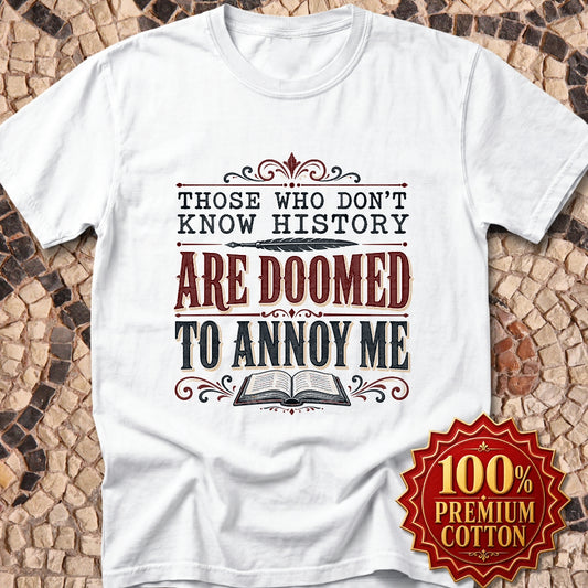 Those Who Don't Know History Annoy Me Premium Tee
