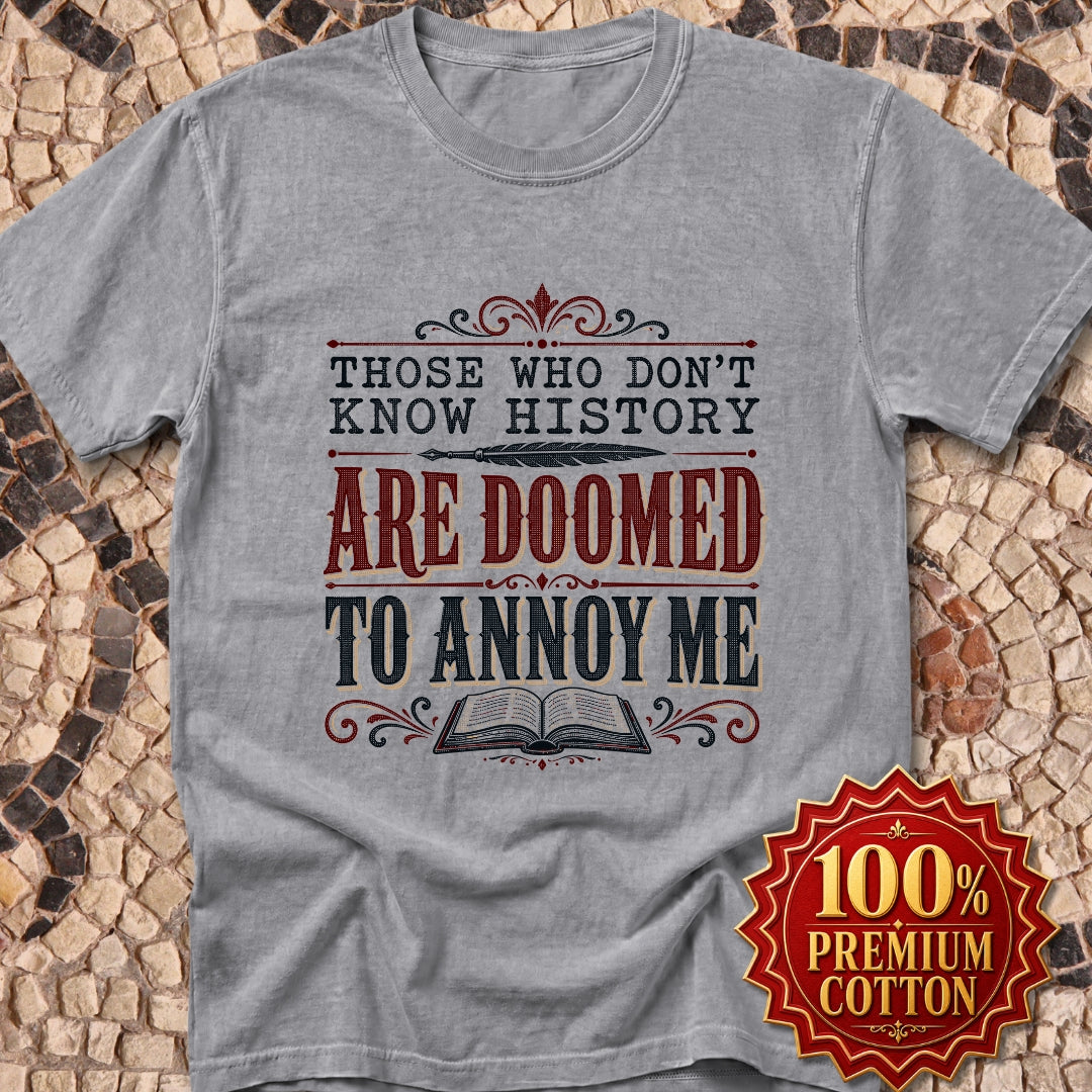 Those Who Don't Know History Annoy Me Premium Tee